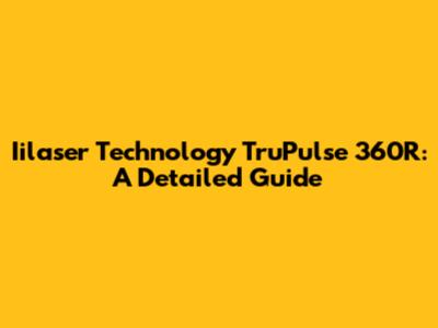 Iilaser Technology TruPulse 360R: A Detailed Guide