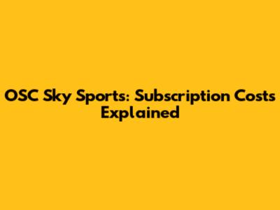 OSC Sky Sports: Subscription Costs Explained