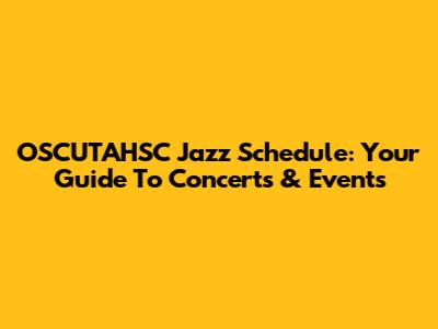 OSCUTAHSC Jazz Schedule: Your Guide To Concerts & Events