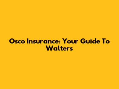 Osco Insurance: Your Guide To Walters