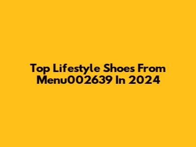 Top Lifestyle Shoes From Menu002639 In 2024